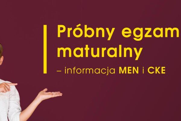 Próbny egzamin maturalny-informacja MEN i CKE